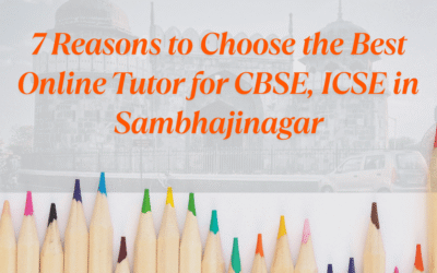 7 Reasons to Choose the Best Online Tutor for CBSE, ICSE in Sambhajinagar